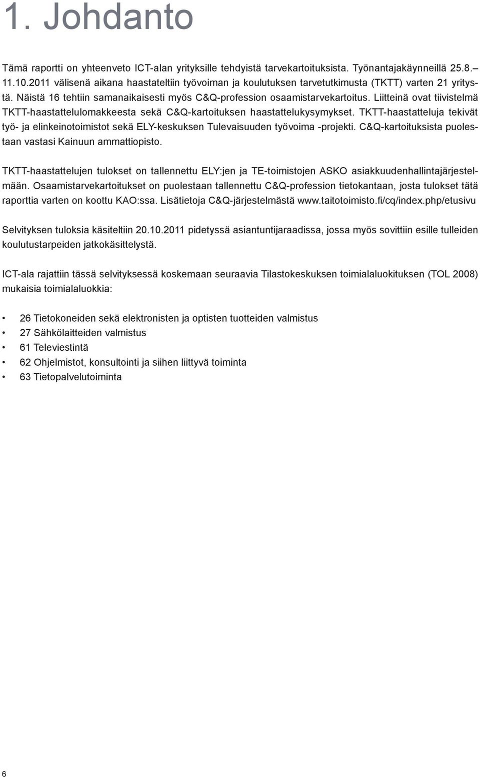 Liitteinä ovat tiivistelmä TKTT-haastattelulomakkeesta sekä C&Q-kartoituksen haastattelukysymykset.