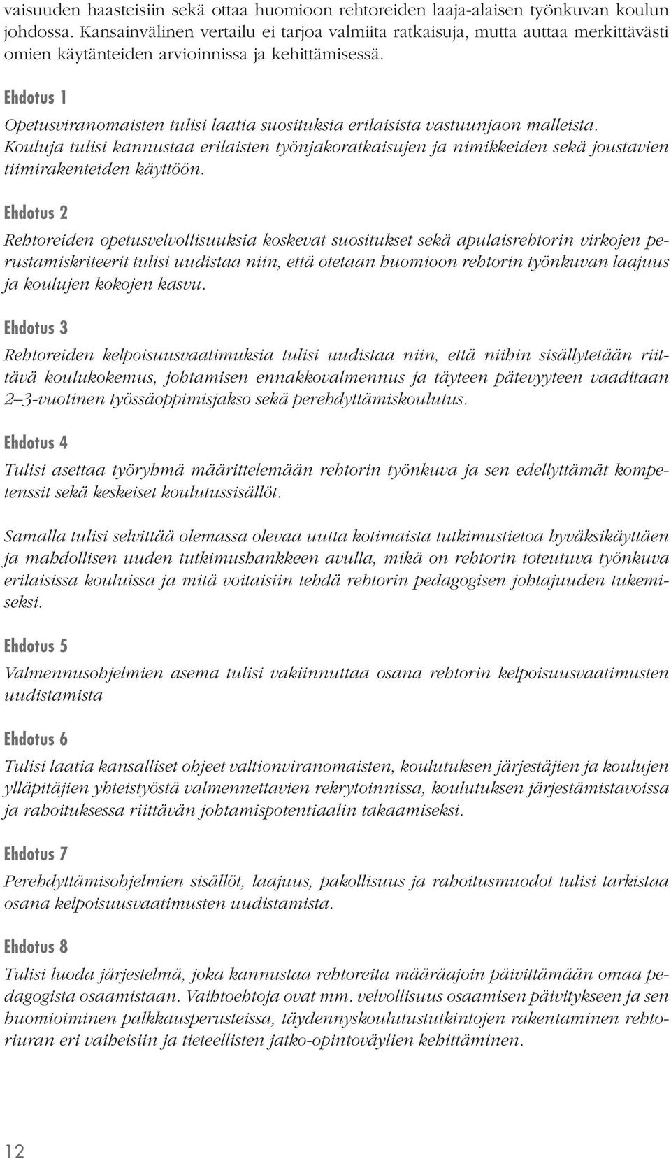 Ehdotus 1 Opetusviranomaisten tulisi laatia suosituksia erilaisista vastuunjaon malleista.