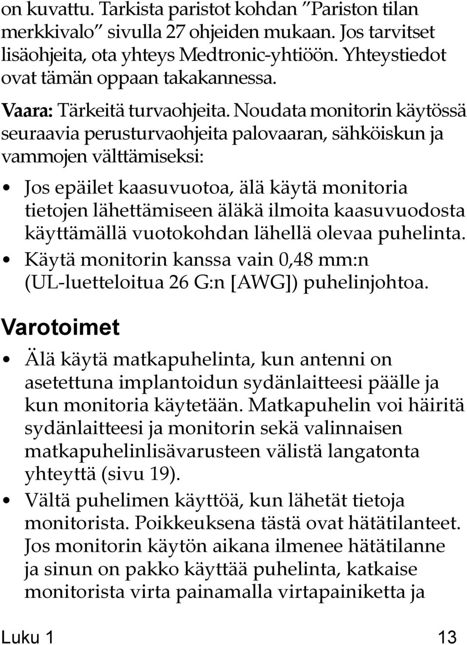 Noudata monitorin käytössä seuraavia perusturvaohjeita palovaaran, sähköiskun ja vammojen välttämiseksi: Jos epäilet kaasuvuotoa, älä käytä monitoria tietojen lähettämiseen äläkä ilmoita