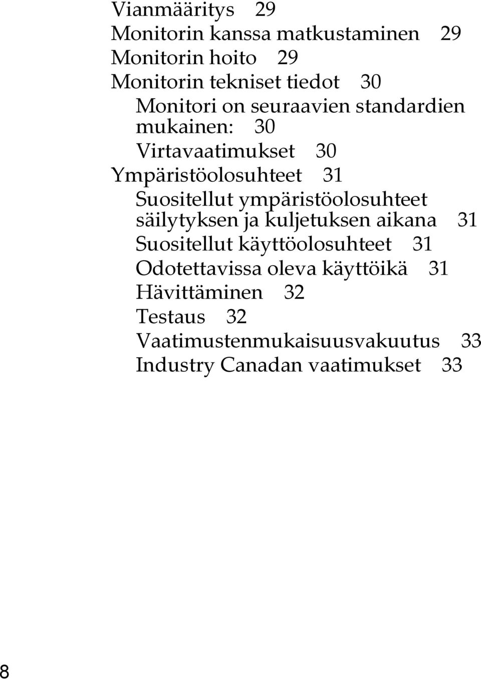 ympäristöolosuhteet säilytyksen ja kuljetuksen aikana 31 Suositellut käyttöolosuhteet 31 Odotettavissa