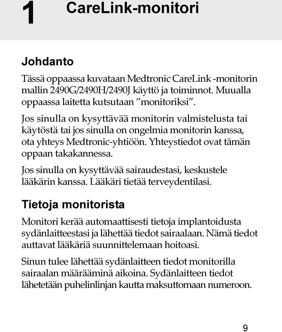 Jos sinulla on kysyttävää sairaudestasi, keskustele lääkärin kanssa. Lääkäri tietää terveydentilasi.