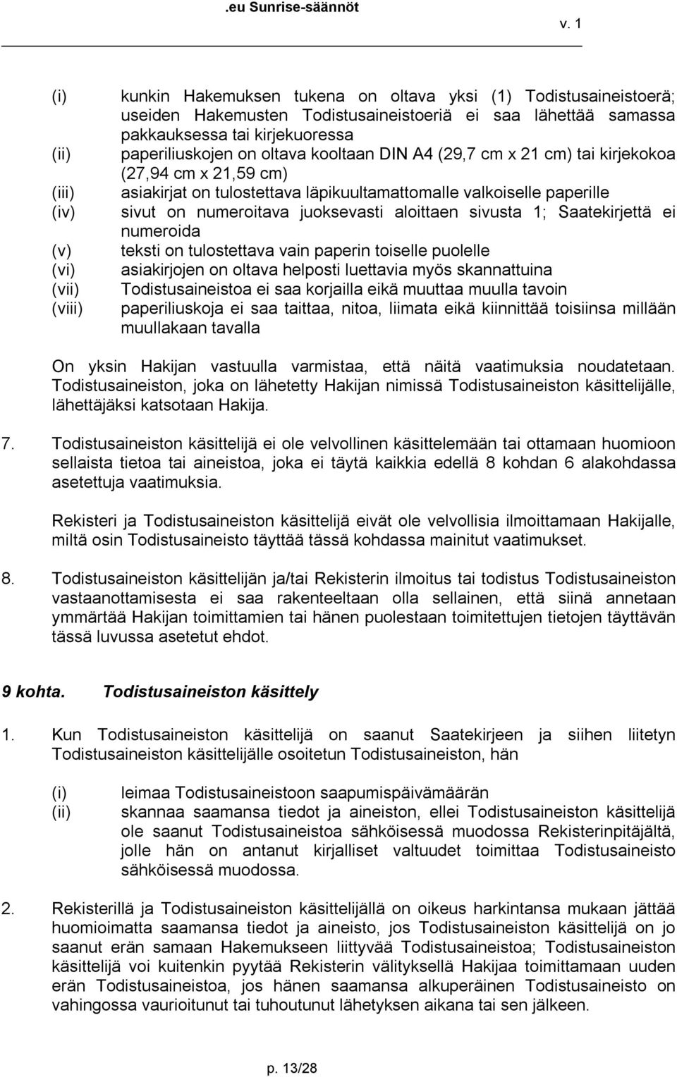 aloittaen sivusta 1; Saatekirjettä ei numeroida teksti on tulostettava vain paperin toiselle puolelle asiakirjojen on oltava helposti luettavia myös skannattuina Todistusaineistoa ei saa korjailla