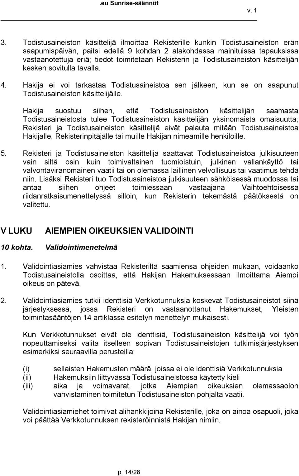 Hakija suostuu siihen, että Todistusaineiston käsittelijän saamasta Todistusaineistosta tulee Todistusaineiston käsittelijän yksinomaista omaisuutta; Rekisteri ja Todistusaineiston käsittelijä eivät