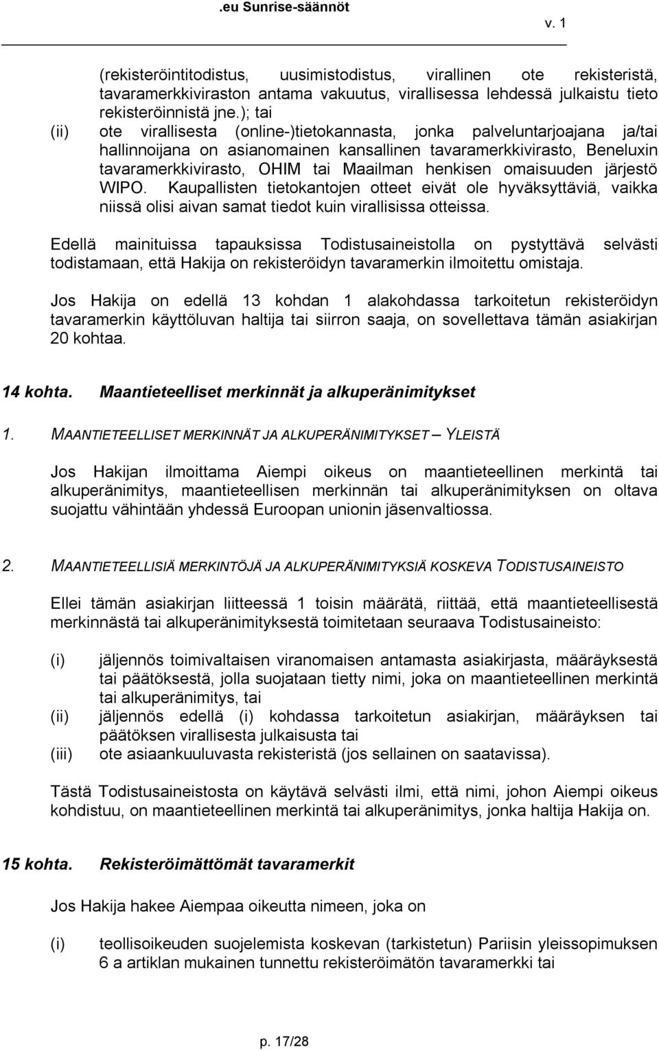 henkisen omaisuuden järjestö WIPO. Kaupallisten tietokantojen otteet eivät ole hyväksyttäviä, vaikka niissä olisi aivan samat tiedot kuin virallisissa otteissa.