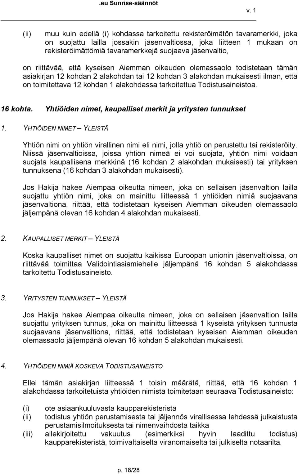 tarkoitettua Todistusaineistoa. 16 kohta. Yhtiöiden nimet, kaupalliset merkit ja yritysten tunnukset 1.