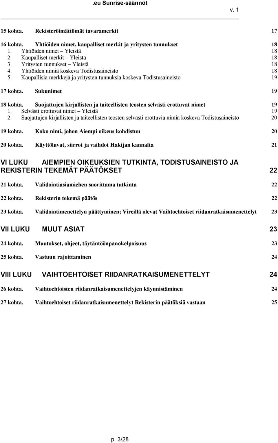 Suojattujen kirjallisten ja taiteellisten teosten selvästi erottuvat nimet 19 1. Selvästi erottuvat nimet Yleistä 19 2.