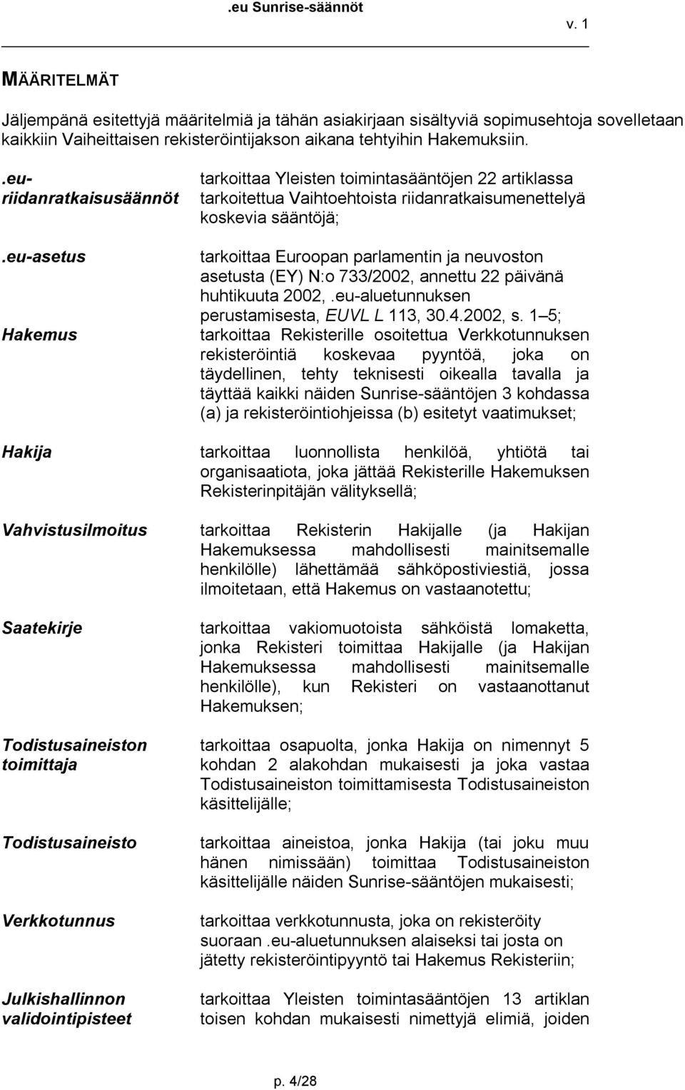 (EY) N:o 733/2002, annettu 22 päivänä huhtikuuta 2002,.eu aluetunnuksen perustamisesta, EUVL L 113, 30.4.2002, s.