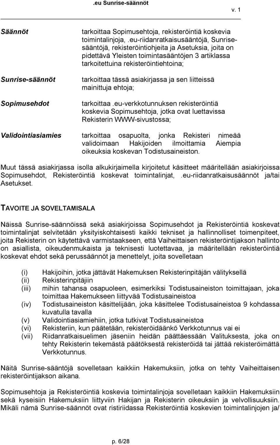 asiakirjassa ja sen liitteissä mainittuja ehtoja; tarkoittaa.