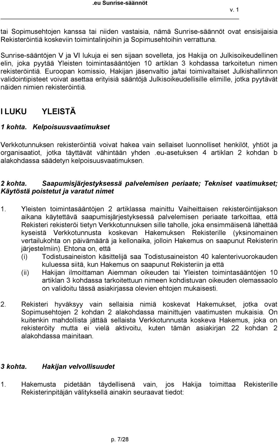 Euroopan komissio, Hakijan jäsenvaltio ja/tai toimivaltaiset Julkishallinnon validointipisteet voivat asettaa erityisiä sääntöjä Julkisoikeudellisille elimille, jotka pyytävät näiden nimien