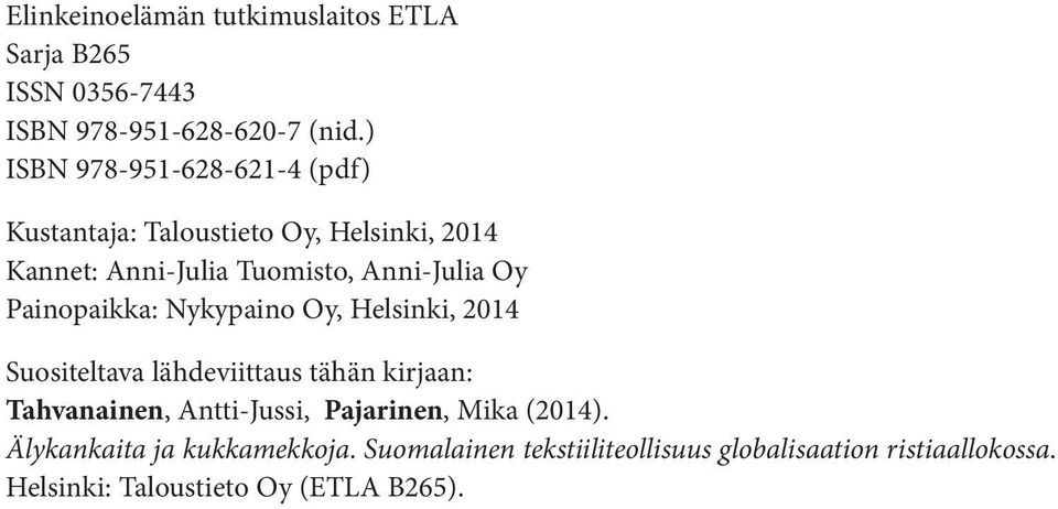 Painopaikka: Nykypaino Oy, Helsinki, 2014 Suositeltava lähdeviittaus tähän kirjaan: Tahvanainen, Antti-Jussi,