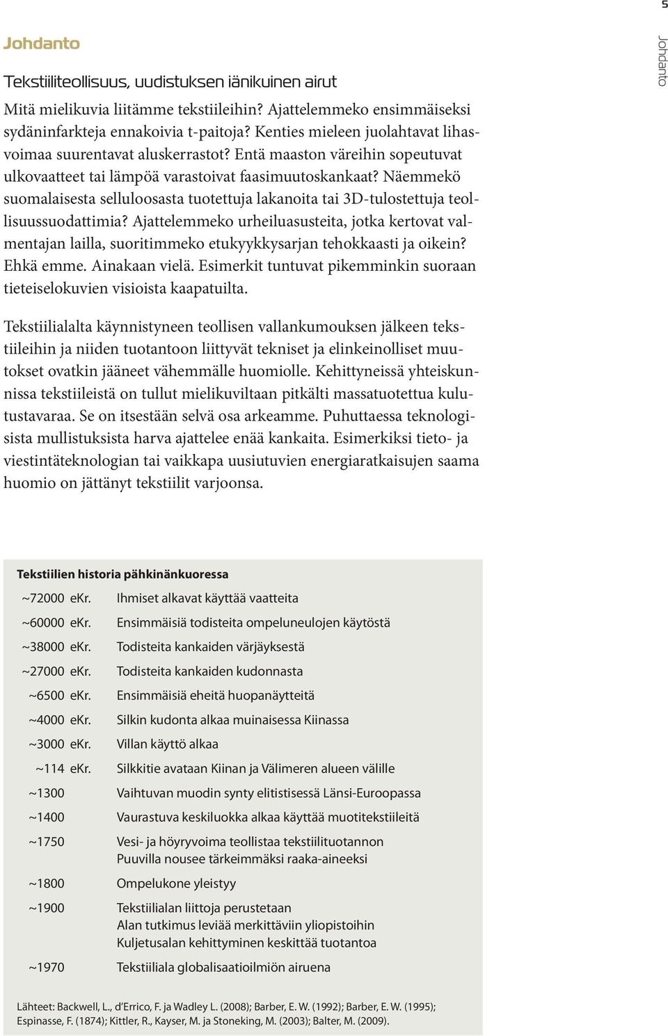 Näemmekö suomalaisesta selluloosasta tuotettuja lakanoita tai 3D-tulostettuja teollisuussuodattimia?