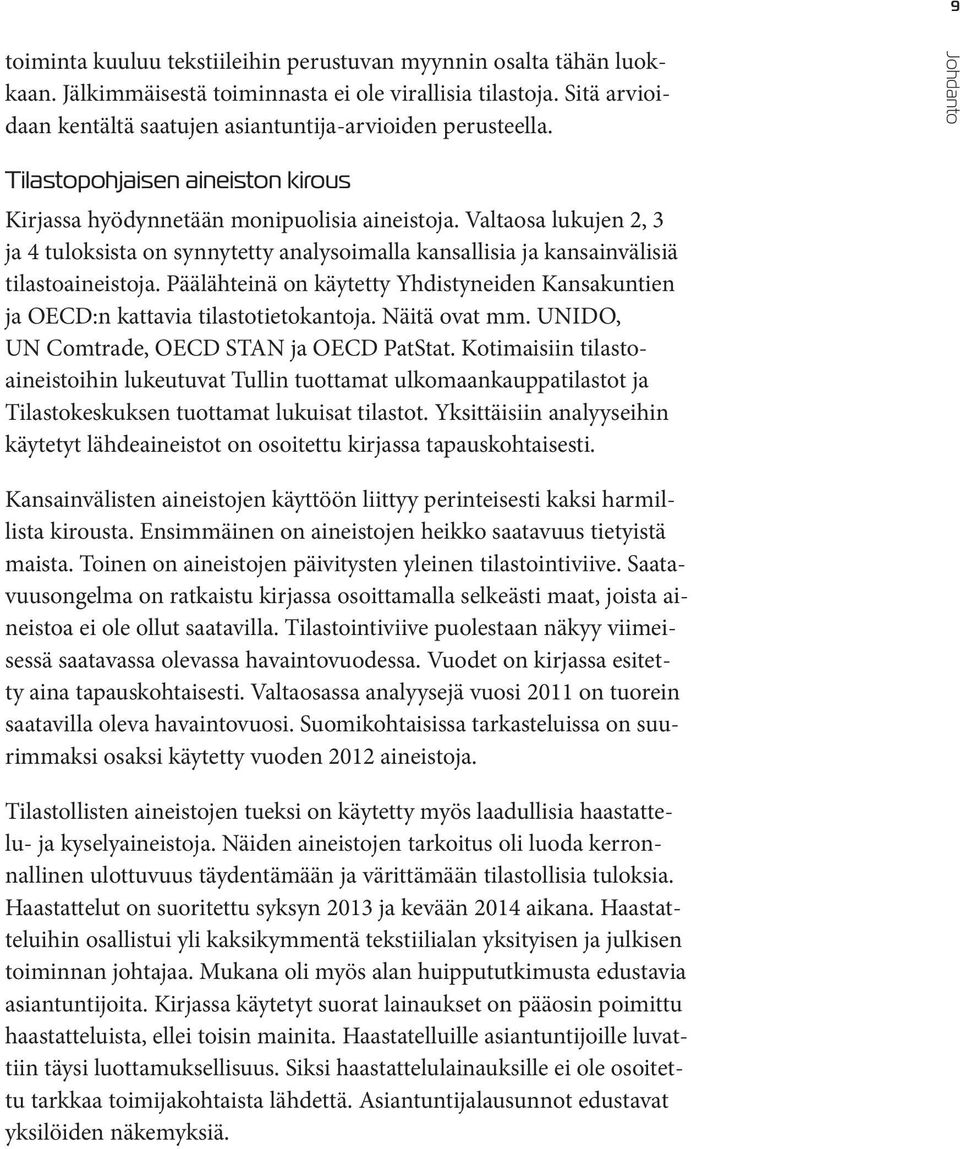 Valtaosa lukujen 2, 3 ja 4 tuloksista on synnytetty analysoimalla kansallisia ja kansainvälisiä tilastoaineistoja.