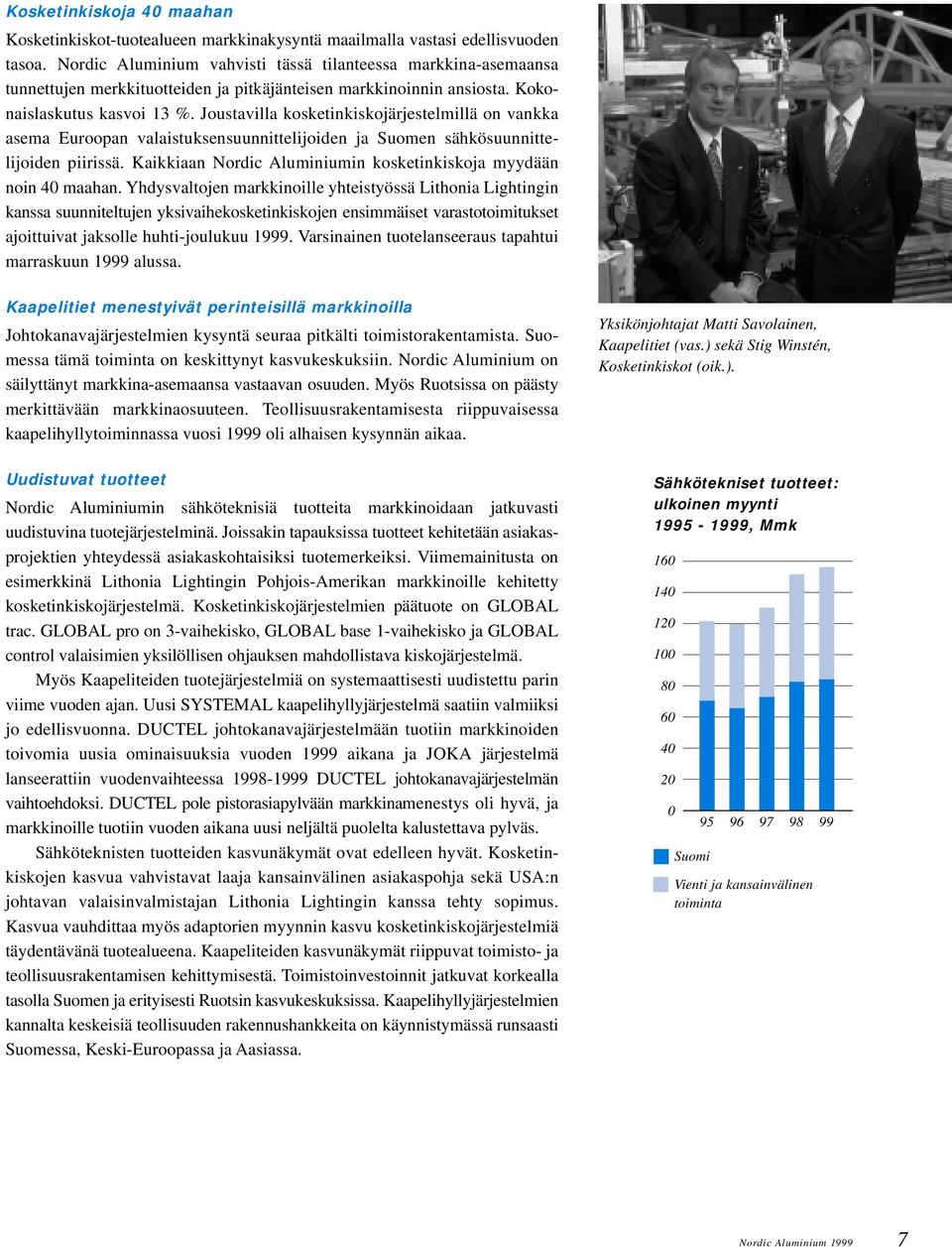 Joustavilla kosketinkiskojärjestelmillä on vankka asema Euroopan valaistuksensuunnittelijoiden ja Suomen sähkösuunnittelijoiden piirissä.