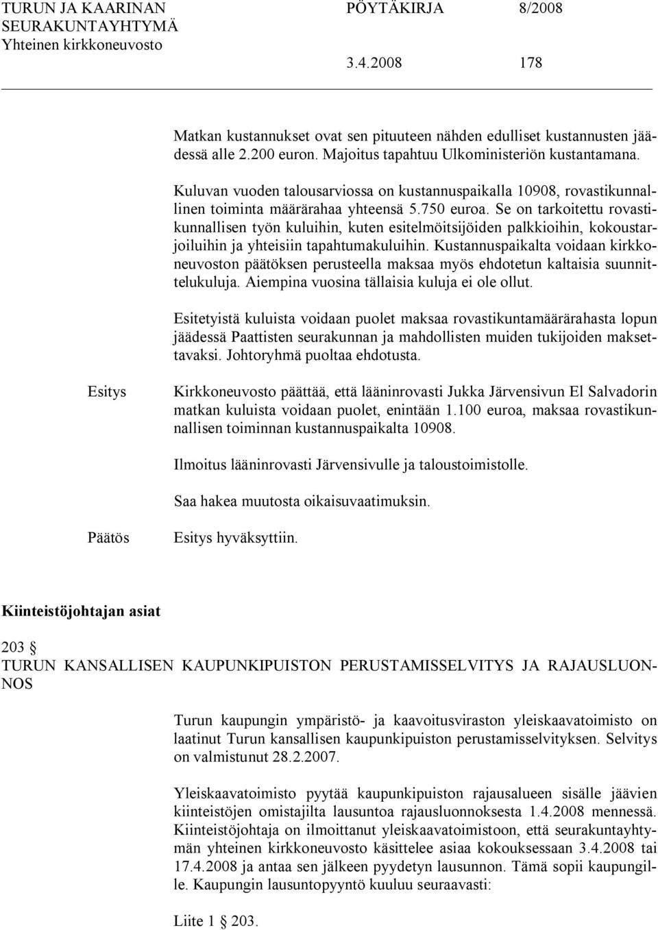 Se on tarkoitettu rovastikunnallisen työn kuluihin, kuten esitelmöitsijöiden palkkioihin, kokoustarjoiluihin ja yhteisiin tapahtumakuluihin.