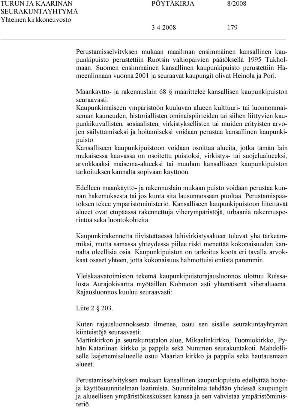 Maankäyttö ja rakennuslain 68 määrittelee kansallisen kaupunkipuiston seuraavasti: Kaupunkimaiseen ympäristöön kuuluvan alueen kulttuuri tai luonnonmaiseman kauneuden, historiallisten