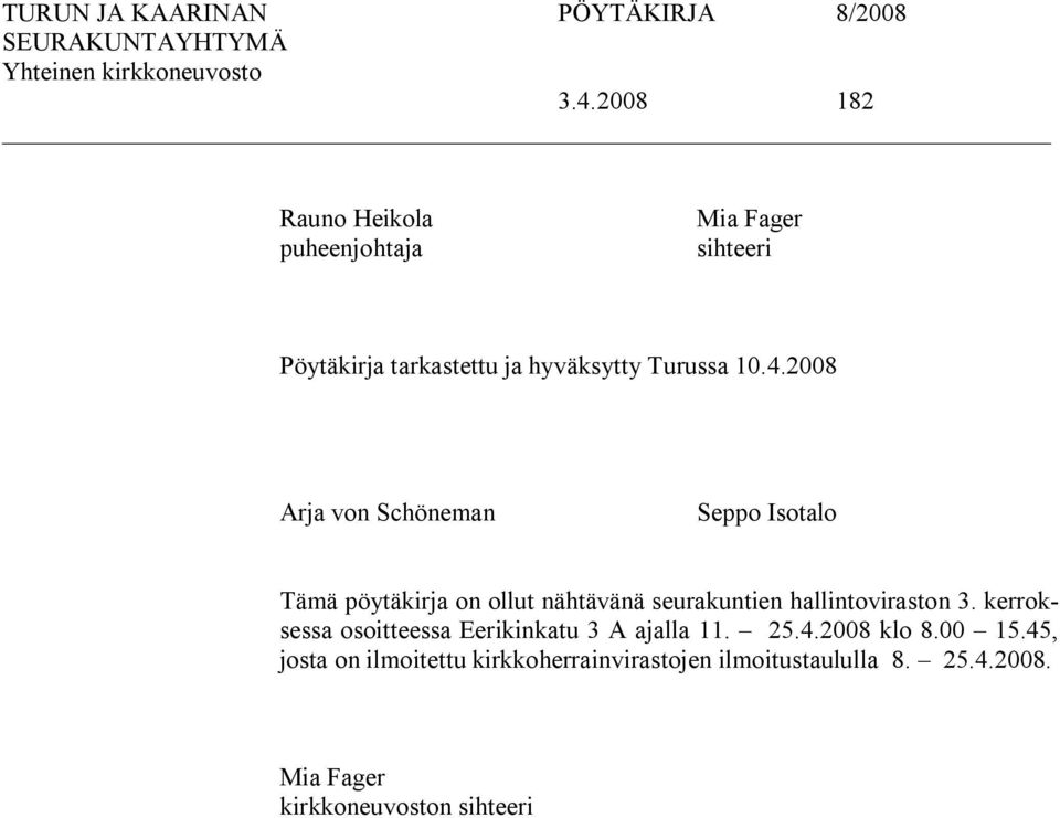 2008 Arja von Schöneman Seppo Isotalo Tämä pöytäkirja on ollut nähtävänä seurakuntien