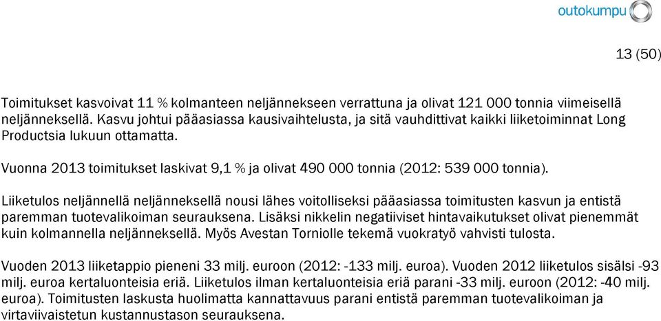 Vuonna 2013 toimitukset laskivat 9,1 % ja olivat 490 000 tonnia (2012: 539 000 tonnia).