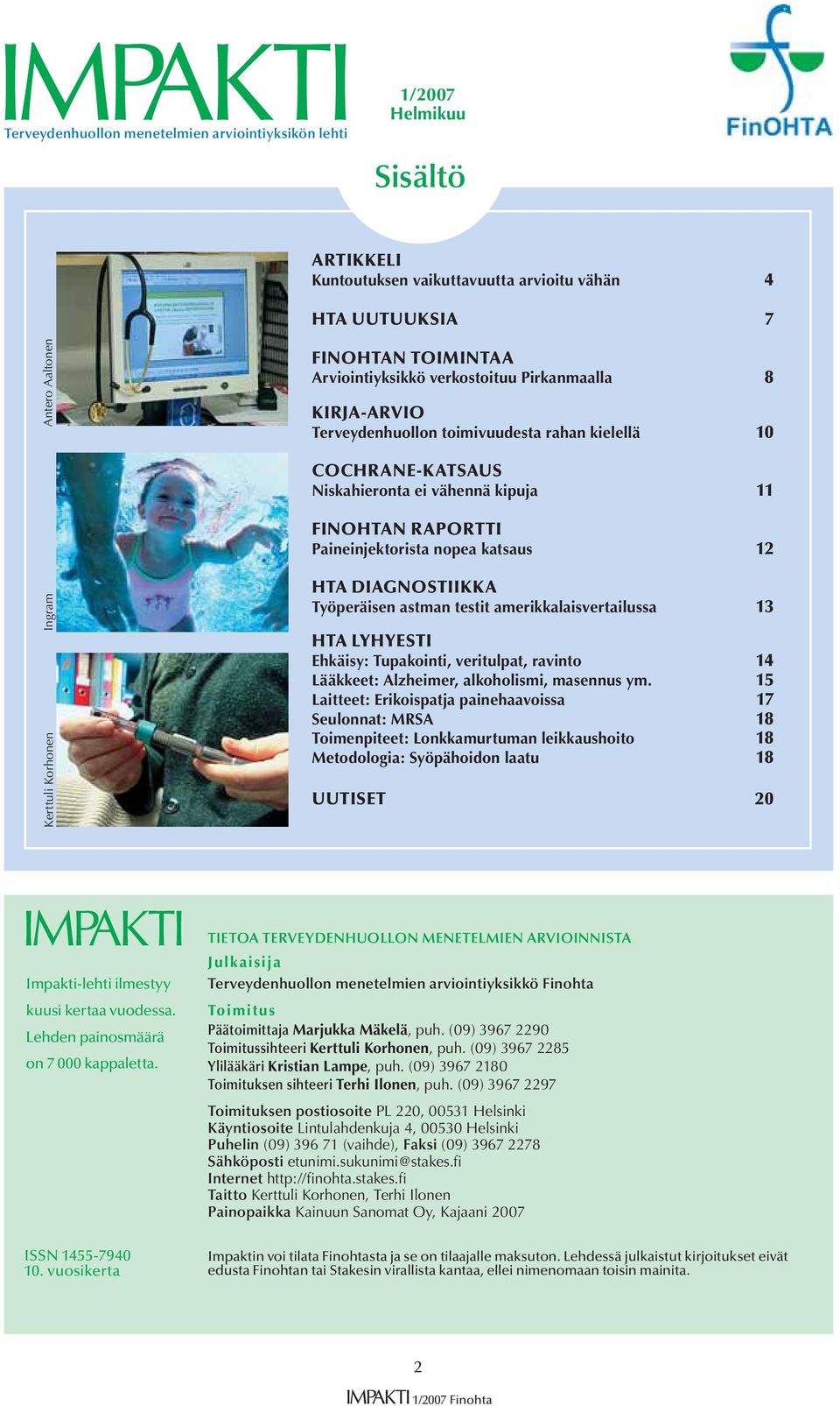 Ingram Kerttuli Korhonen HTA DIAGNOSTIIKKA Työperäisen astman testit amerikkalaisvertailussa 13 HTA LYHYESTI Ehkäisy: Tupakointi, veritulpat, ravinto 14 Lääkkeet: Alzheimer, alkoholismi, masennus ym.