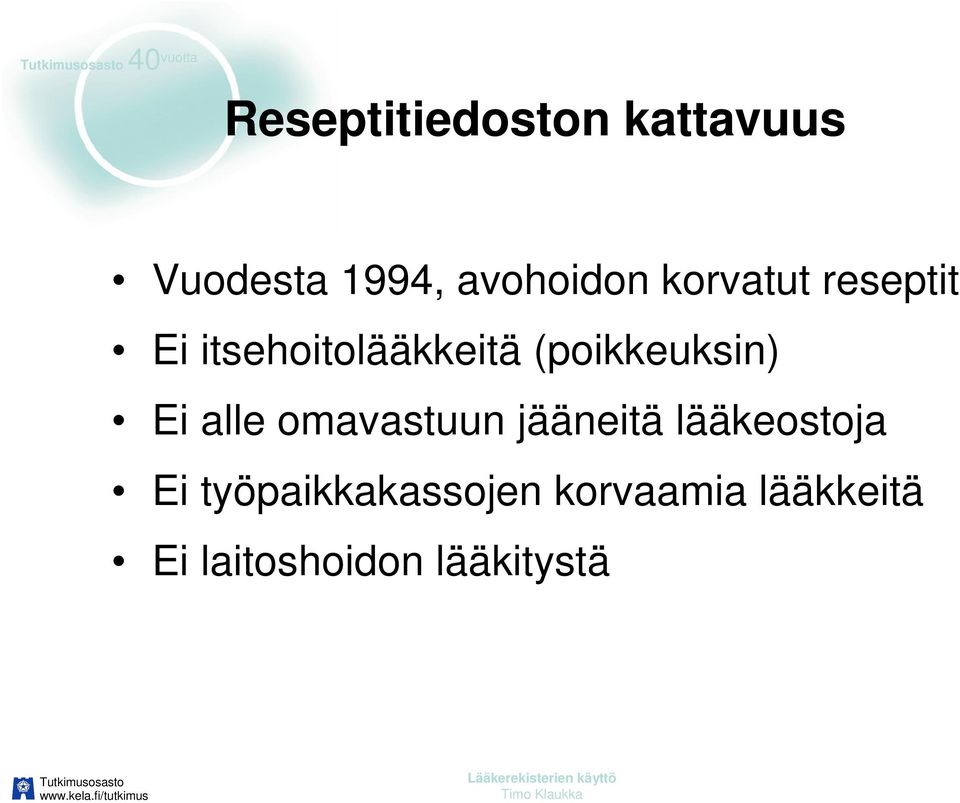 (poikkeuksin) Ei alle omavastuun jääneitä lääkeostoja