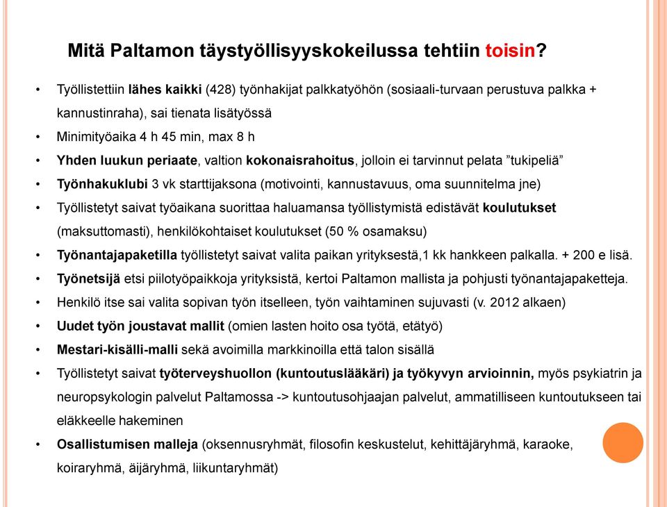 kokonaisrahoitus, jolloin ei tarvinnut pelata tukipeliä Työnhakuklubi 3 vk starttijaksona (motivointi, kannustavuus, oma suunnitelma jne) Työllistetyt saivat työaikana suorittaa haluamansa