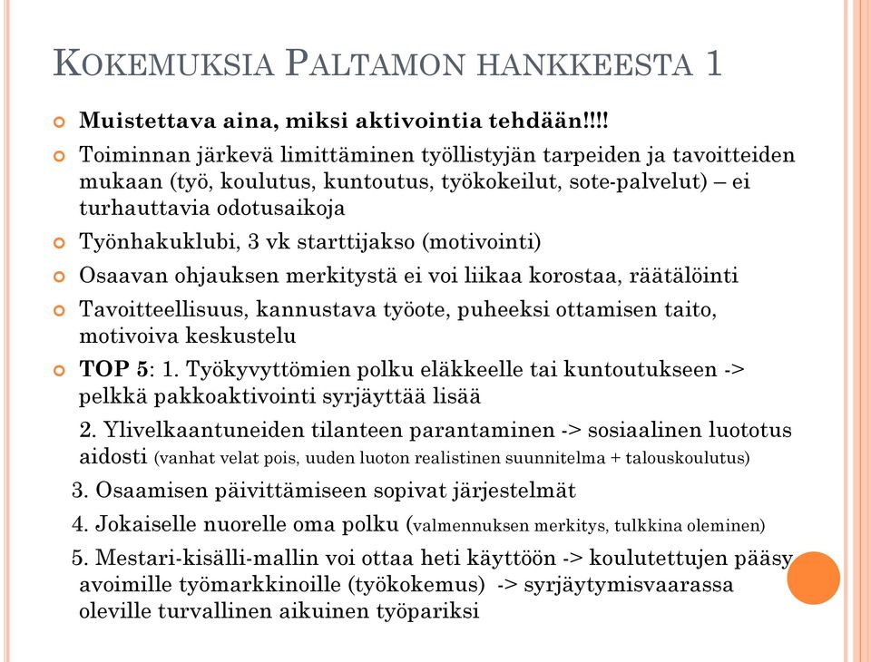 (motivointi) Osaavan ohjauksen merkitystä ei voi liikaa korostaa, räätälöinti Tavoitteellisuus, kannustava työote, puheeksi ottamisen taito, motivoiva keskustelu TOP 5: 1.