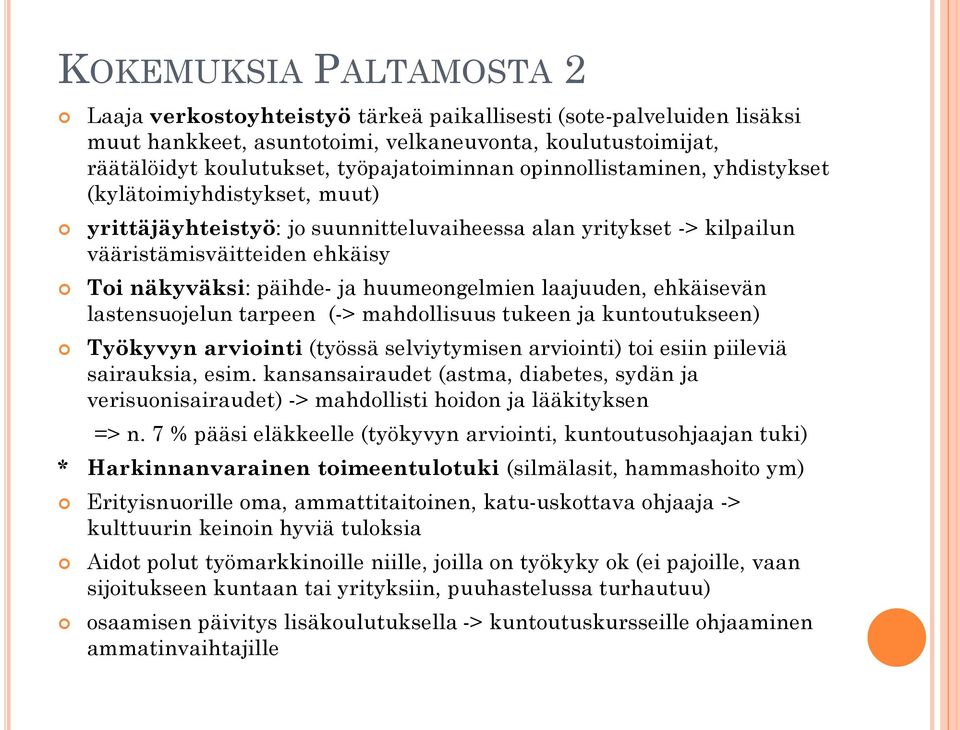 huumeongelmien laajuuden, ehkäisevän lastensuojelun tarpeen (-> mahdollisuus tukeen ja kuntoutukseen) Työkyvyn arviointi (työssä selviytymisen arviointi) toi esiin piileviä sairauksia, esim.