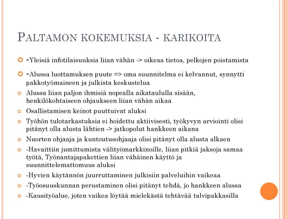 hoidettu aktiivisesti, työkyvyn arviointi olisi pitänyt olla alusta lähtien -> jatkopolut hankkeen aikana Nuorten ohjaaja ja kuntoutusohjaaja olisi pitänyt olla alusta alkaen -Havaittiin jumittumista