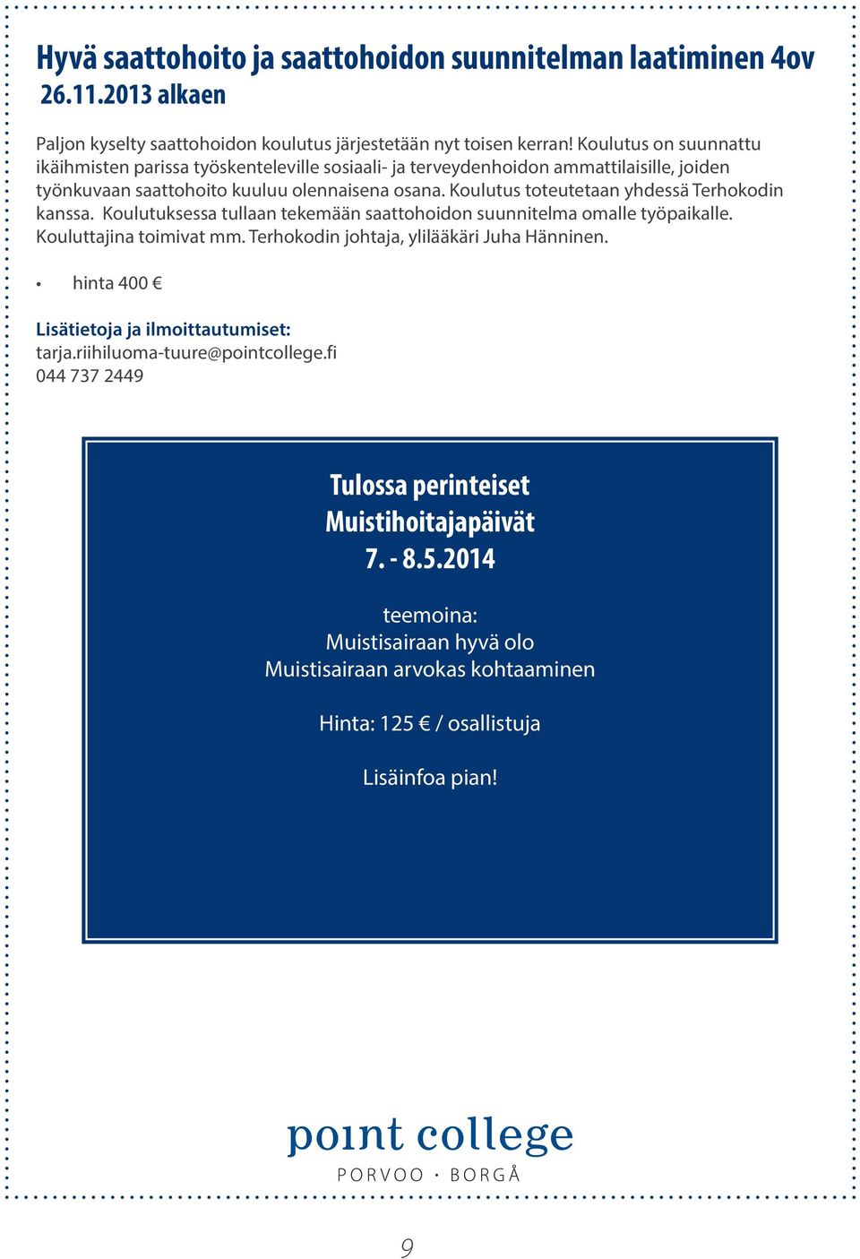 Koulutus toteutetaan yhdessä Terhokodin kanssa. Koulutuksessa tullaan tekemään saattohoidon suunnitelma omalle työpaikalle. Kouluttajina toimivat mm.