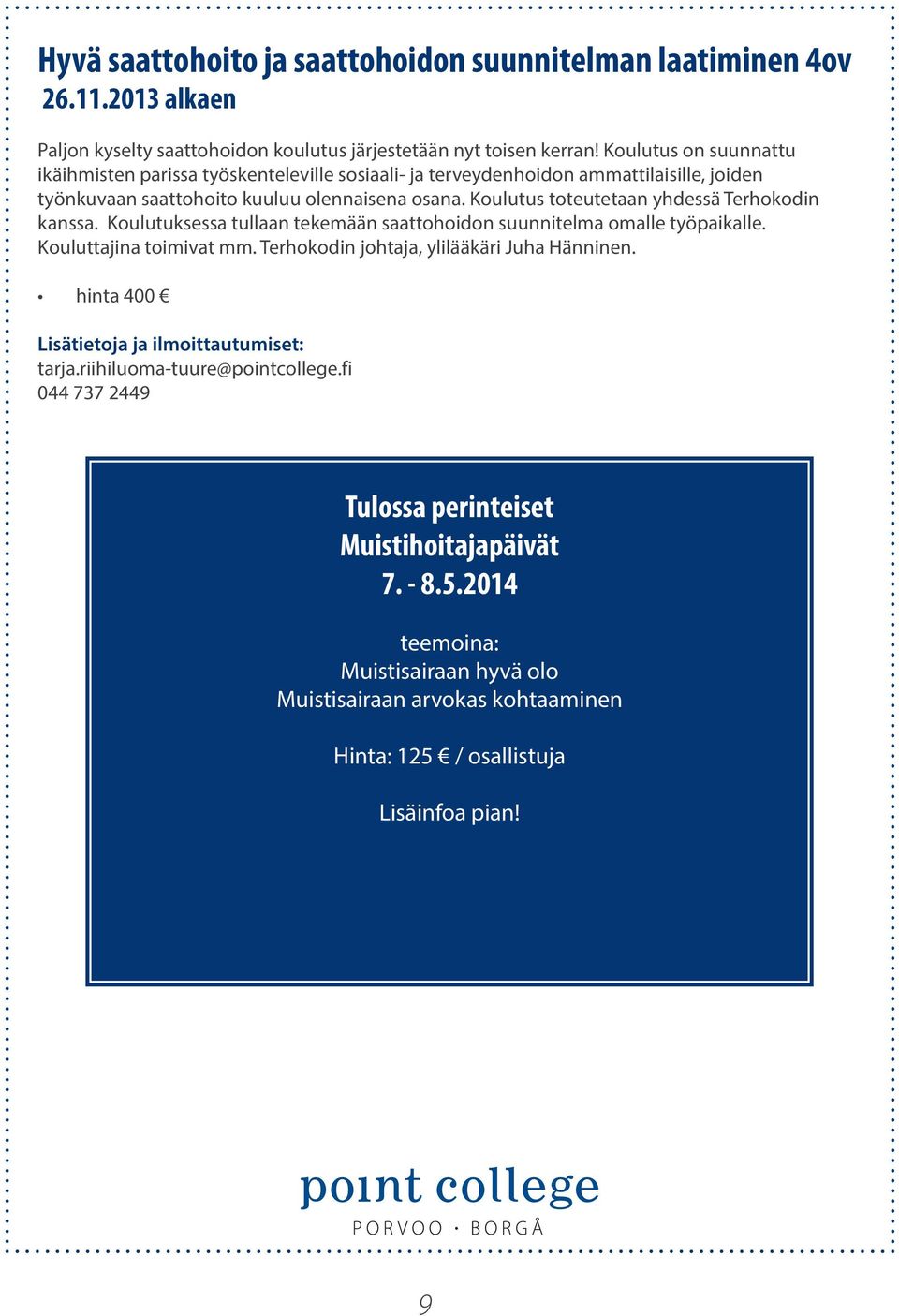 Koulutus toteutetaan yhdessä Terhokodin kanssa. Koulutuksessa tullaan tekemään saattohoidon suunnitelma omalle työpaikalle. Kouluttajina toimivat mm.