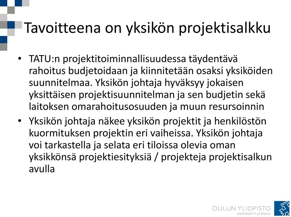 Yksikön johtaja hyväksyy jokaisen yksittäisen projektisuunnitelman ja sen budjetin sekä laitoksen omarahoitusosuuden ja muun