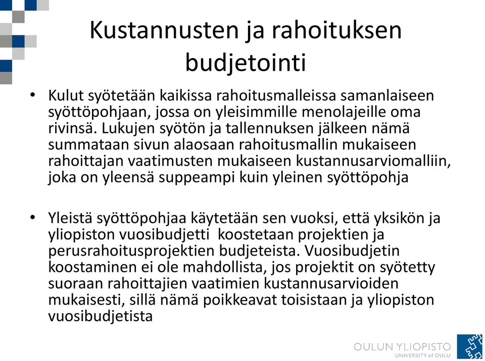 suppeampi kuin yleinen syöttöpohja Yleistä syöttöpohjaa käytetään sen vuoksi, että yksikön ja yliopiston vuosibudjetti koostetaan projektien ja perusrahoitusprojektien