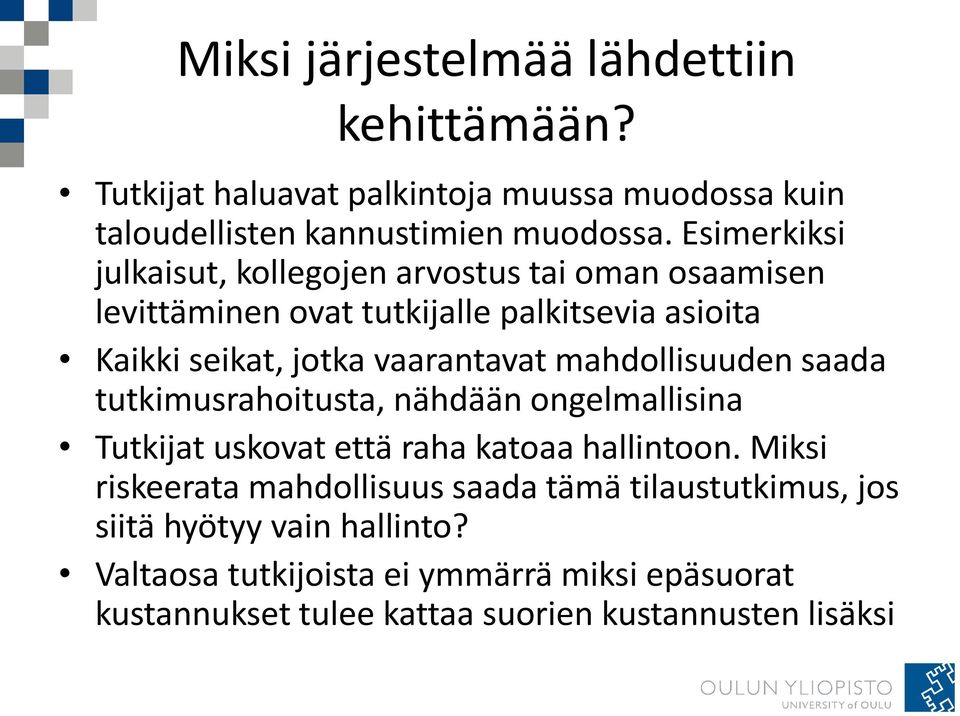 mahdollisuuden saada tutkimusrahoitusta, nähdään ongelmallisina Tutkijat uskovat että raha katoaa hallintoon.