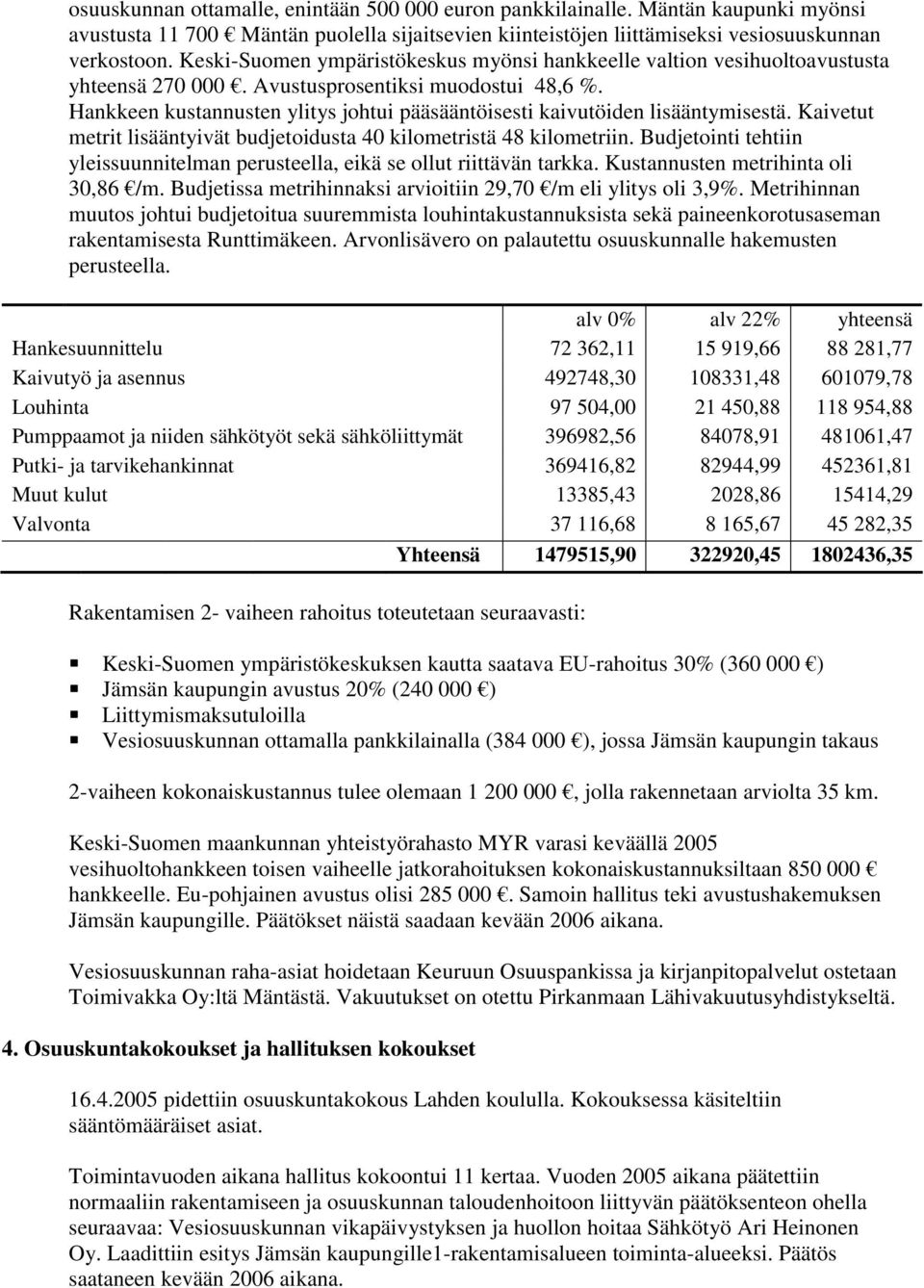 Hankkeen kustannusten ylitys johtui pääsääntöisesti kaivutöiden lisääntymisestä. Kaivetut metrit lisääntyivät budjetoidusta 40 kilometristä 48 kilometriin.