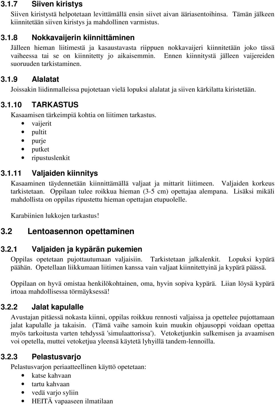 vaijerit pultit purje putket ripustuslenkit 3.1.11 Valjaiden kiinnitys Kasaaminen täydennetään kiinnittämällä valjaat ja mittarit liitimeen. Valjaiden korkeus tarkistetaan.