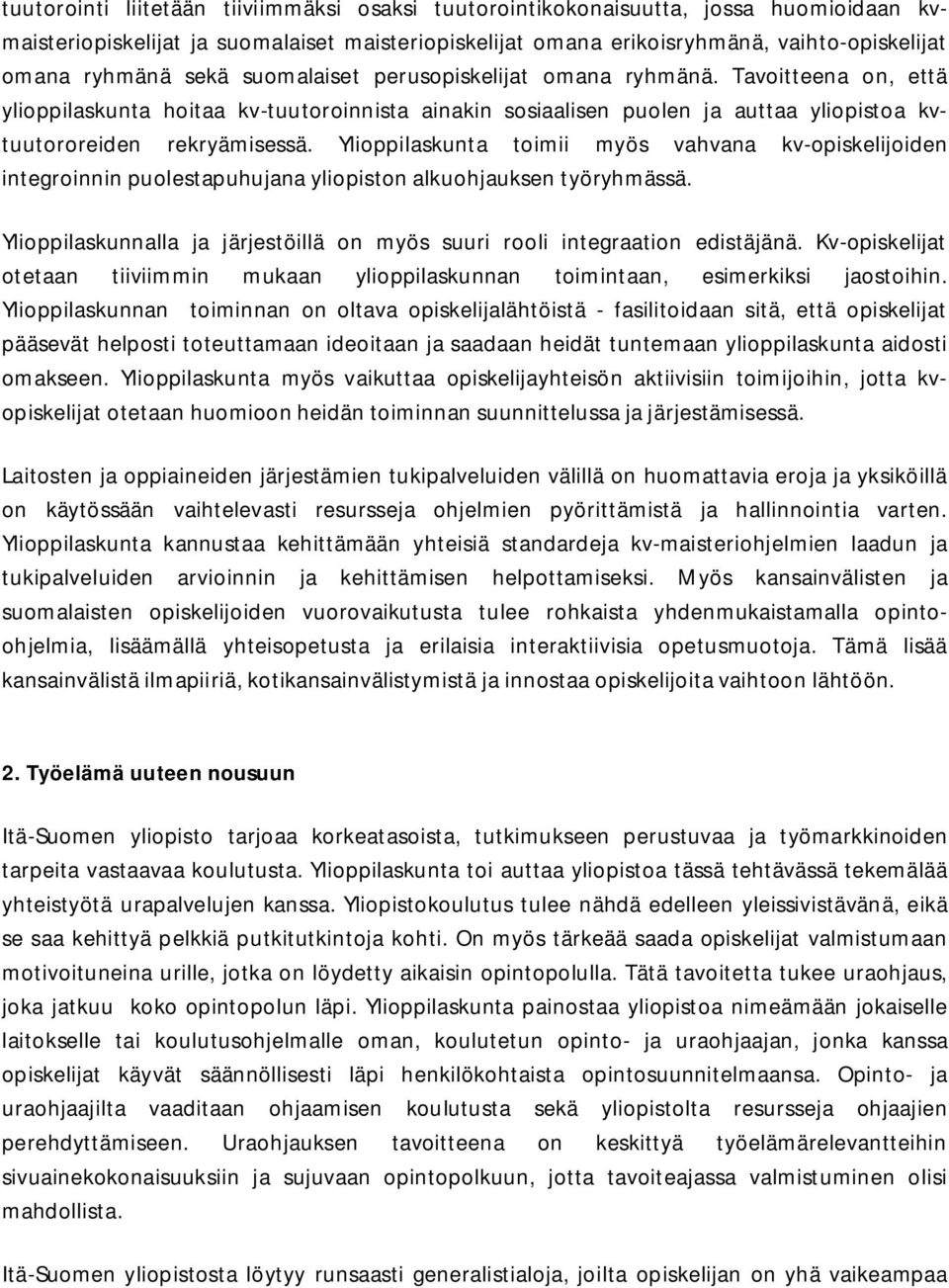 Ylioppilaskunta toimii myös vahvana kv-opiskelijoiden integroinnin puolestapuhujana yliopiston alkuohjauksen työryhmässä.