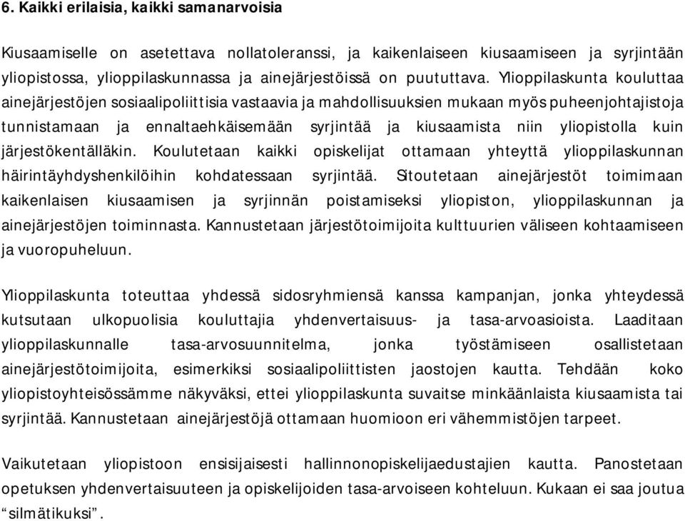 yliopistolla kuin järjestökentälläkin. Koulutetaan kaikki opiskelijat ottamaan yhteyttä ylioppilaskunnan häirintäyhdyshenkilöihin kohdatessaan syrjintää.