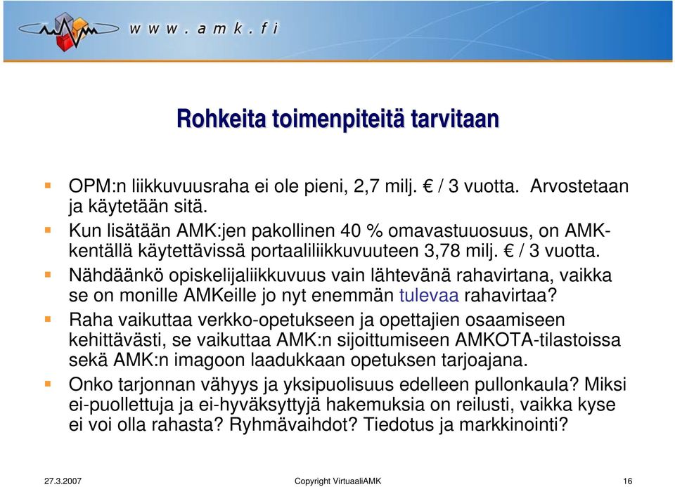 Nähdäänkö opiskelijaliikkuvuus vain lähtevänä rahavirtana, vaikka se on monille AMKeille jo nyt enemmän tulevaa rahavirtaa?