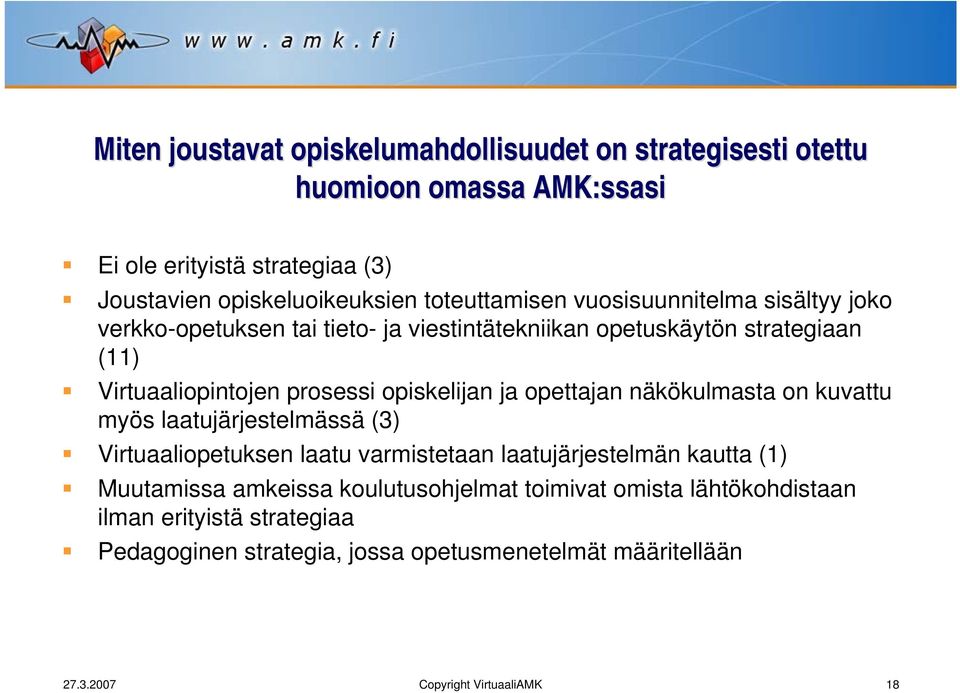 opiskelijan ja opettajan näkökulmasta on kuvattu myös laatujärjestelmässä (3) Virtuaaliopetuksen laatu varmistetaan laatujärjestelmän kautta (1) Muutamissa