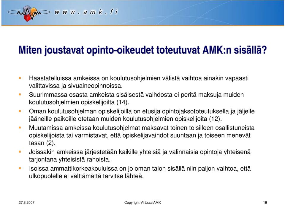 Oman koulutusohjelman opiskelijoilla on etusija opintojaksototeutuksella ja jäljelle jääneille paikoille otetaan muiden koulutusohjelmien opiskelijoita (12).