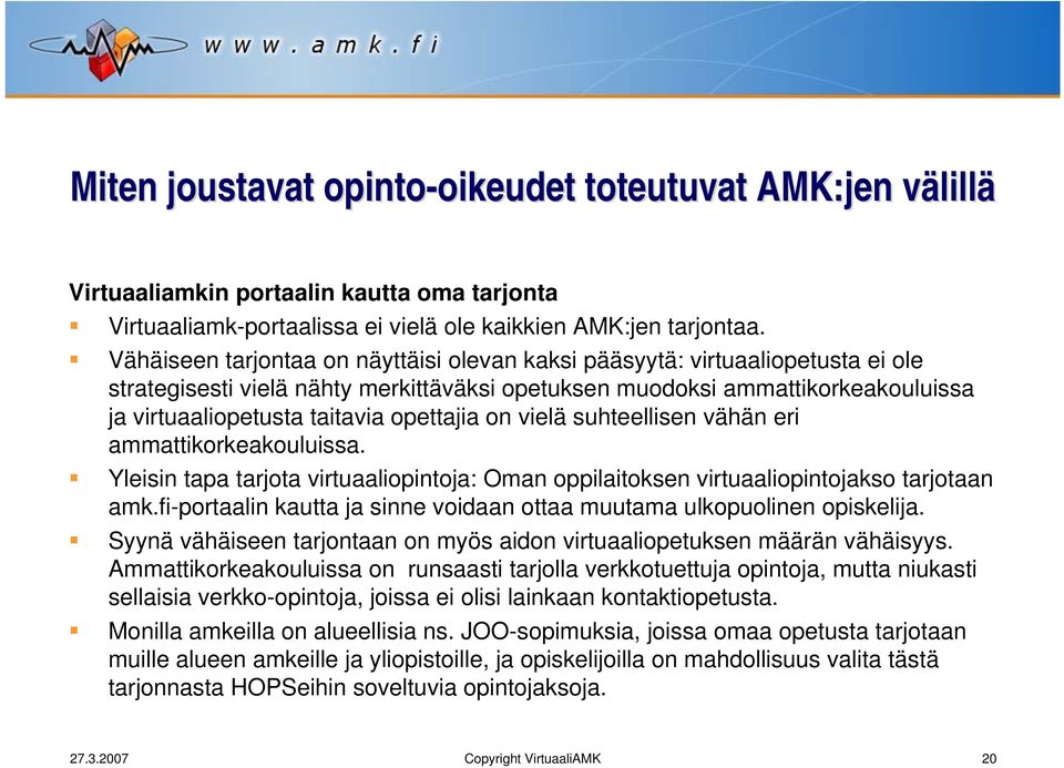 opettajia on vielä suhteellisen vähän eri ammattikorkeakouluissa. Yleisin tapa tarjota virtuaaliopintoja: Oman oppilaitoksen virtuaaliopintojakso tarjotaan amk.