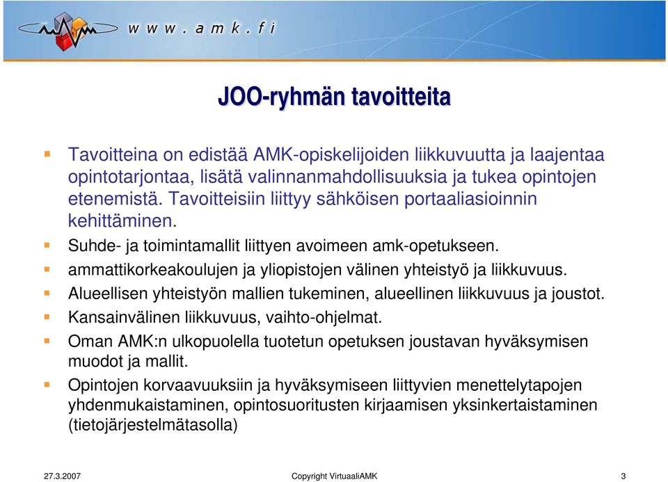 Alueellisen yhteistyön mallien tukeminen, alueellinen liikkuvuus ja joustot. Kansainvälinen liikkuvuus, vaihto-ohjelmat.