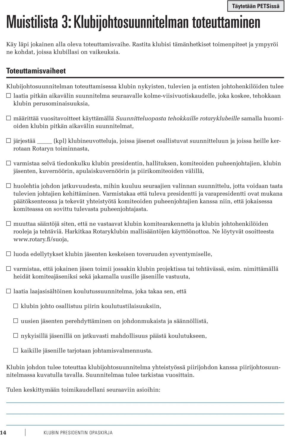 koskee, tehokkaan klubin perusominaisuuksia, määrittää vuositavoitteet käyttämällä Suunnitteluopasta tehokkaille rotaryklubeille samalla huomioiden klubin pitkän aikavälin suunnitelmat, järjestää