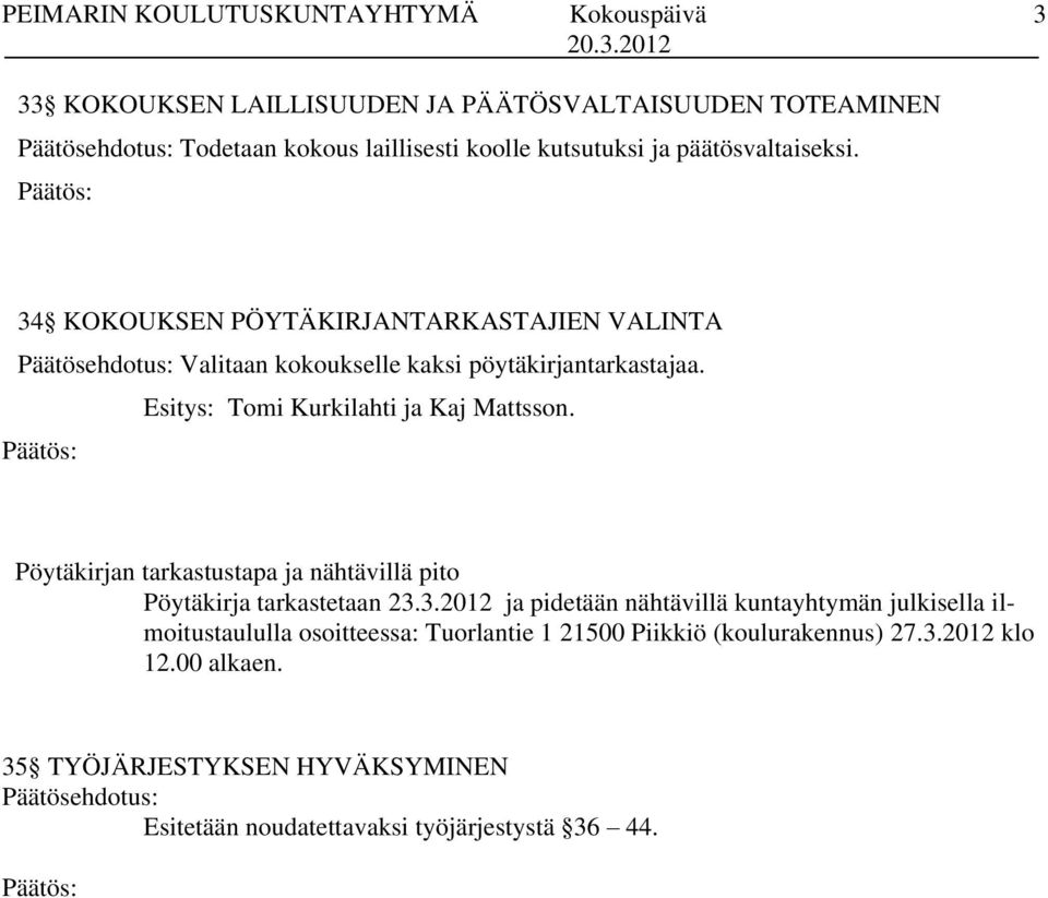 Pöytäkirjan tarkastustapa ja nähtävillä pito Pöytäkirja tarkastetaan 23.