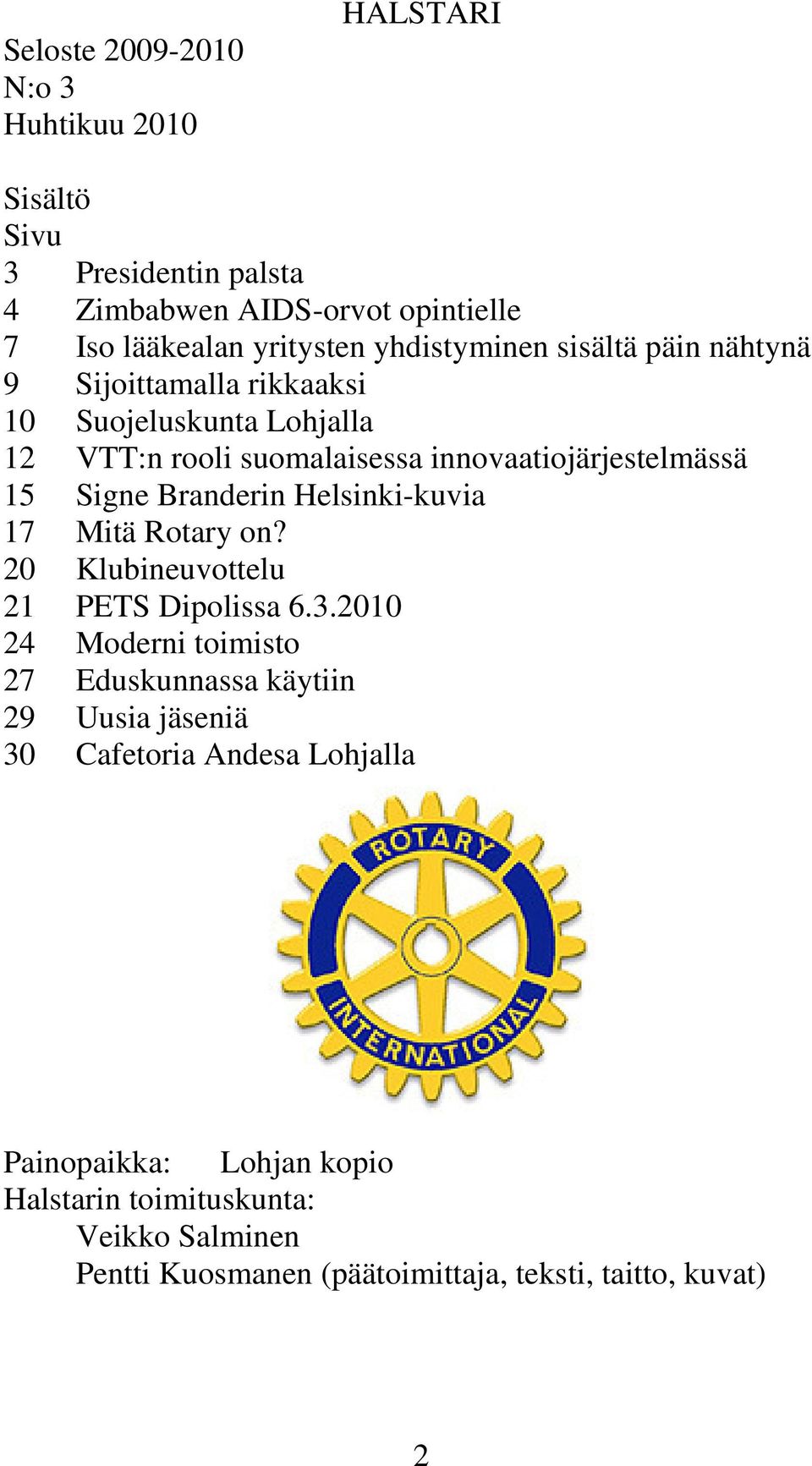 Branderin Helsinki-kuvia 17 Mitä Rotary on? 20 Klubineuvottelu 21 PETS Dipolissa 6.3.