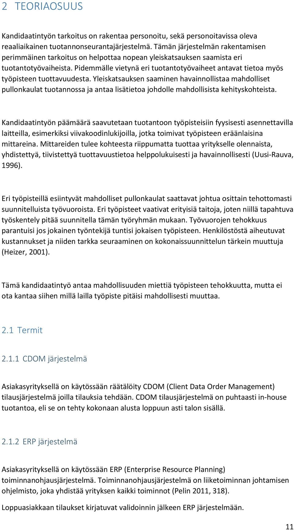 Pidemmälle vietynä eri tuotantotyövaiheet antavat tietoa myös työpisteen tuottavuudesta.