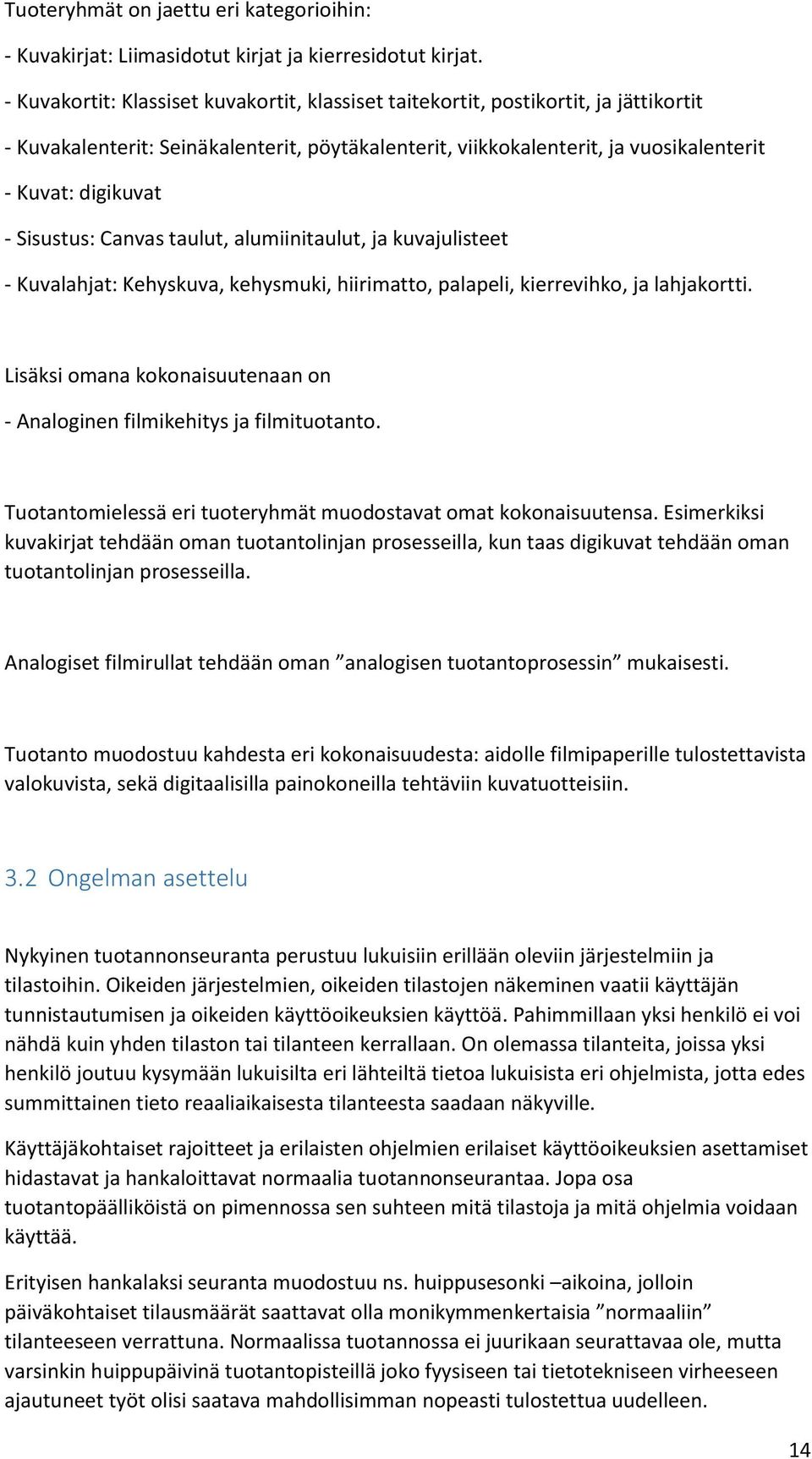 Sisustus: Canvas taulut, alumiinitaulut, ja kuvajulisteet - Kuvalahjat: Kehyskuva, kehysmuki, hiirimatto, palapeli, kierrevihko, ja lahjakortti.