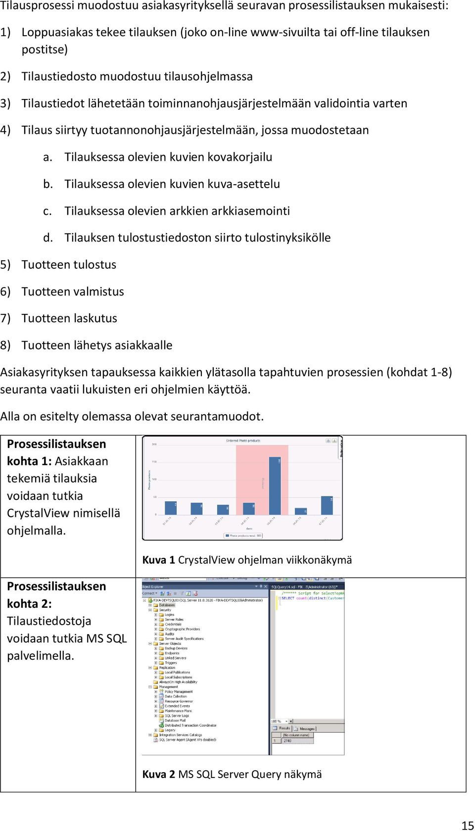 Tilauksessa olevien kuvien kovakorjailu b. Tilauksessa olevien kuvien kuva-asettelu c. Tilauksessa olevien arkkien arkkiasemointi d.