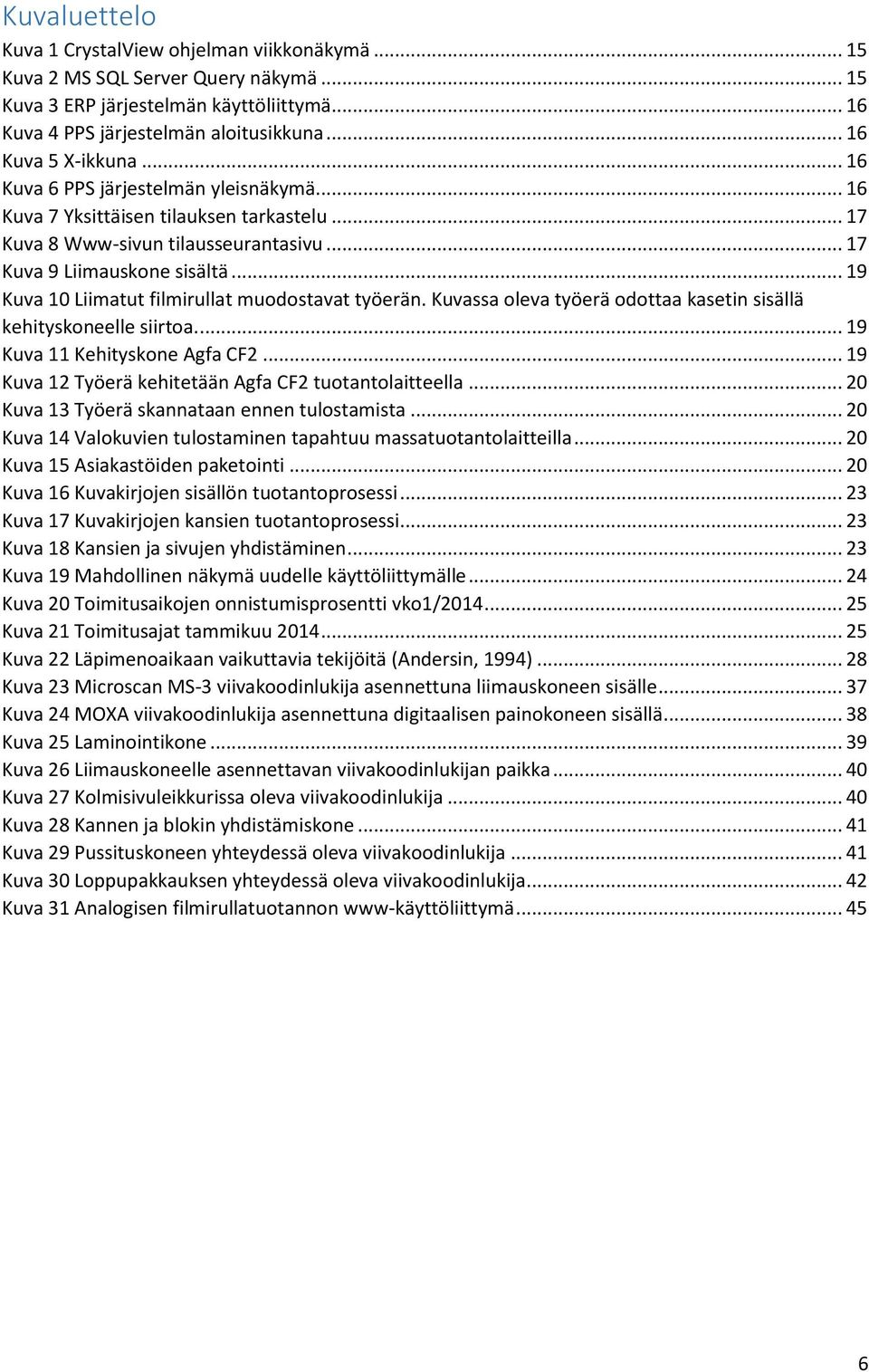 .. 19 Kuva 10 Liimatut filmirullat muodostavat työerän. Kuvassa oleva työerä odottaa kasetin sisällä kehityskoneelle siirtoa.... 19 Kuva 11 Kehityskone Agfa CF2.