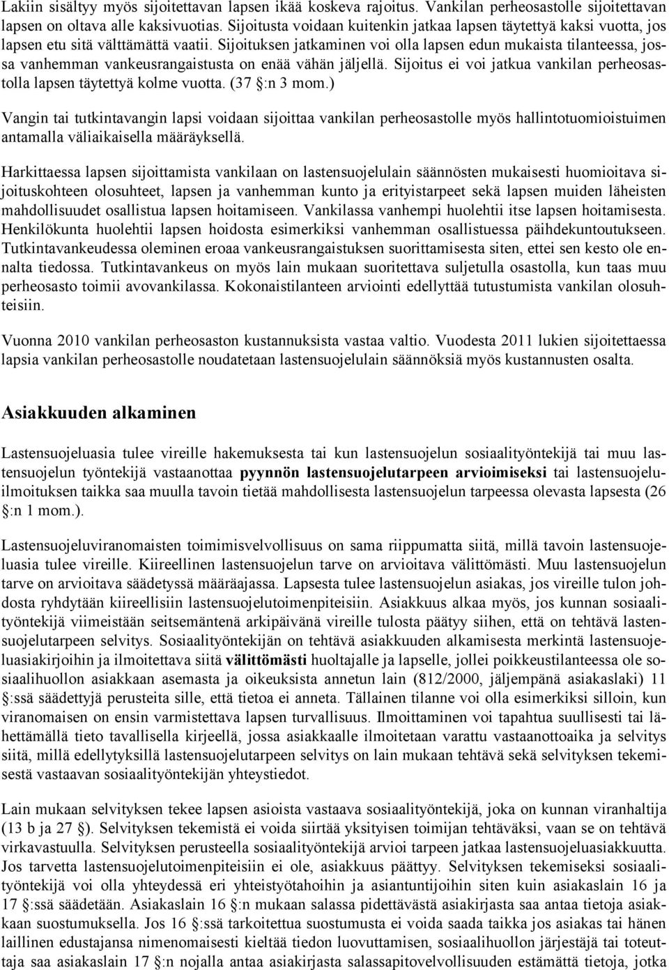 Sijoituksen jatkaminen voi olla lapsen edun mukaista tilantees sa, jossa vanhemman vankeusrangaistusta on enää vähän jäljellä.