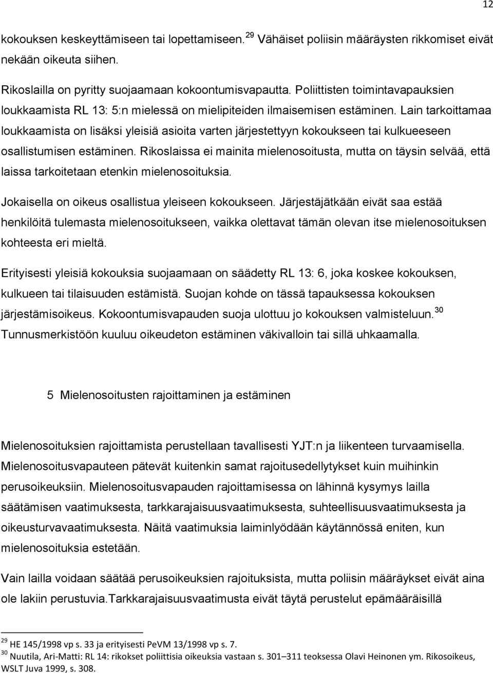 Lain tarkoittamaa loukkaamista on lisäksi yleisiä asioita varten järjestettyyn kokoukseen tai kulkueeseen osallistumisen estäminen.